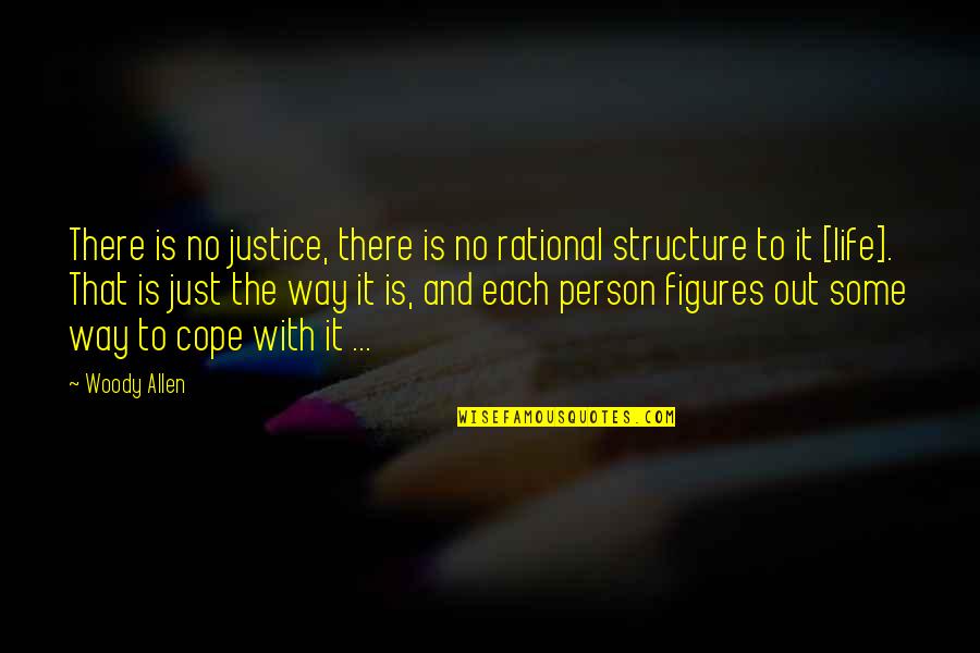 Cope With Life Quotes By Woody Allen: There is no justice, there is no rational