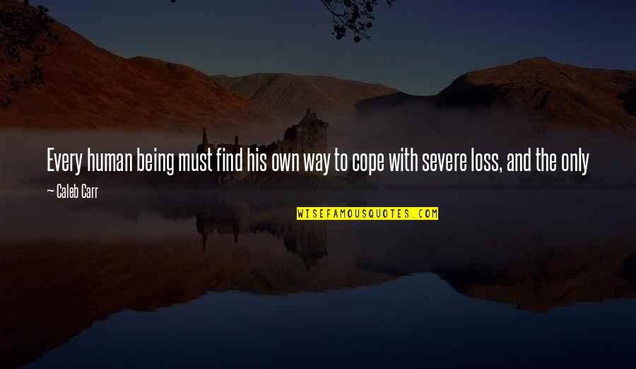 Cope With Loss Quotes By Caleb Carr: Every human being must find his own way