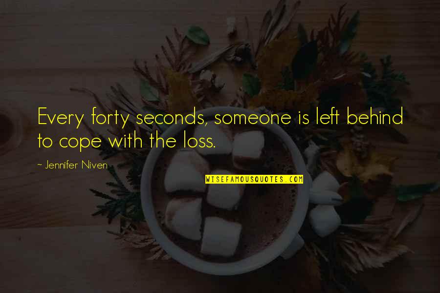 Cope With Loss Quotes By Jennifer Niven: Every forty seconds, someone is left behind to