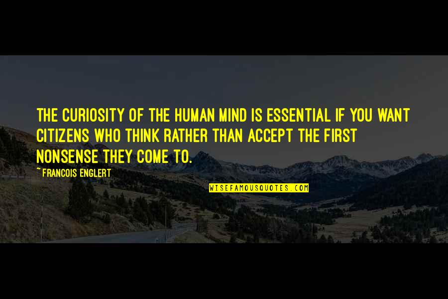 Cope With Stress Quotes By Francois Englert: The curiosity of the human mind is essential Cope With Stress Quotes By Francois Englert: The curiosity of the human mind is essential