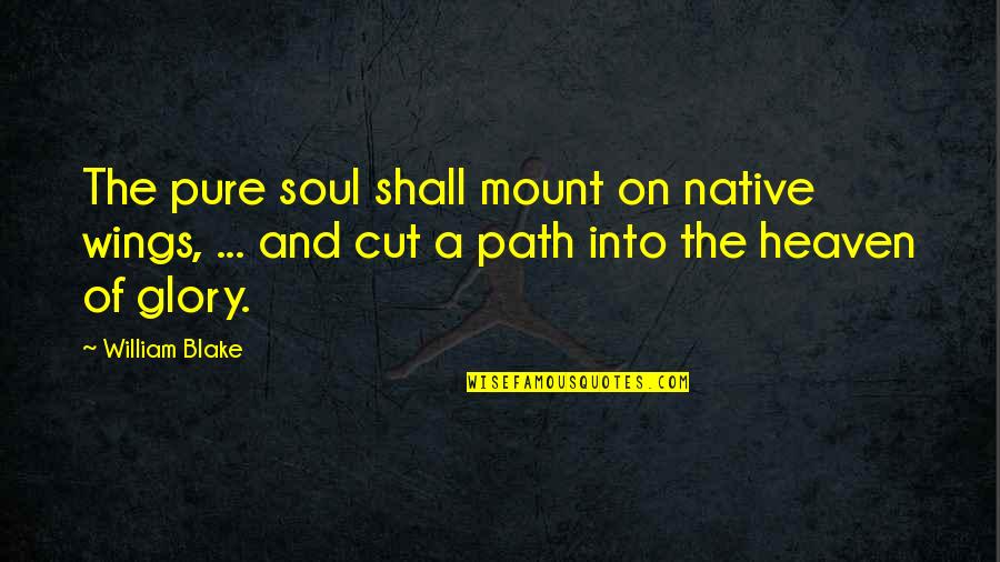 Cope With Stress Quotes By William Blake: The pure soul shall mount on native wings, Cope With Stress Quotes By William Blake: The pure soul shall mount on native wings,