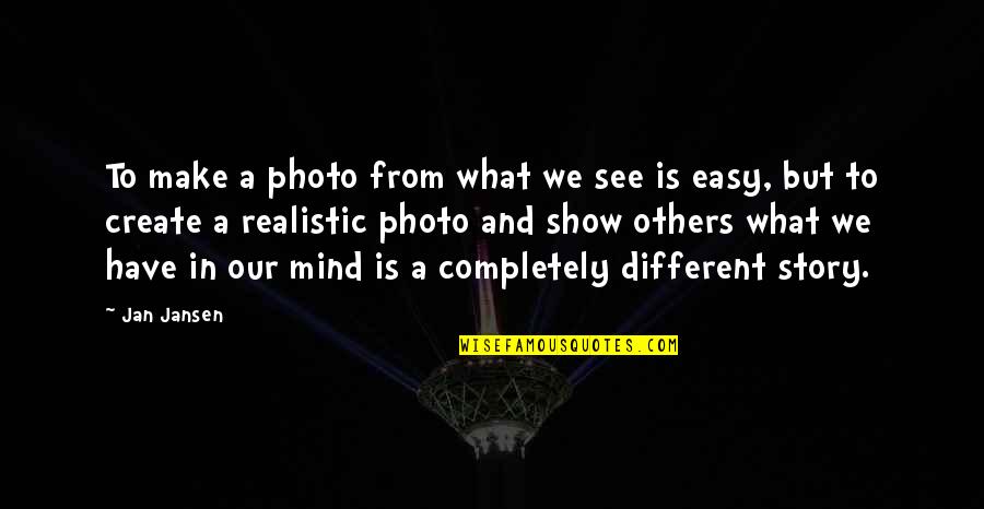 Copecks Quotes By Jan Jansen: To make a photo from what we see