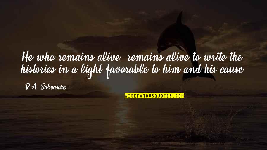 Copecks Quotes By R.A. Salvatore: He who remains alive, remains alive to write