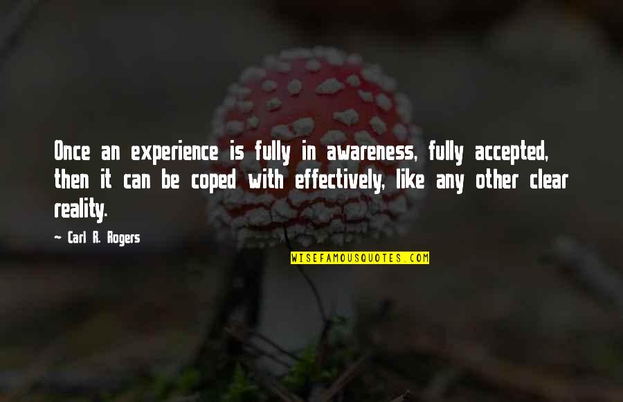Coped Quotes By Carl R. Rogers: Once an experience is fully in awareness, fully Coped Quotes By Carl R. Rogers: Once an experience is fully in awareness, fully