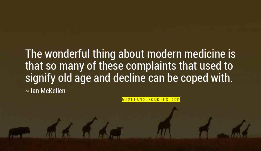 Coped Quotes By Ian McKellen: The wonderful thing about modern medicine is that