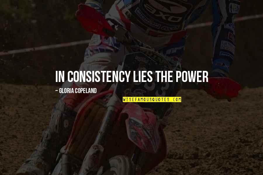 Copeland Quotes By Gloria Copeland: In consistency lies the power