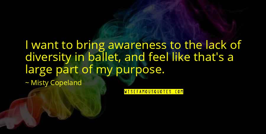 Copeland Quotes By Misty Copeland: I want to bring awareness to the lack