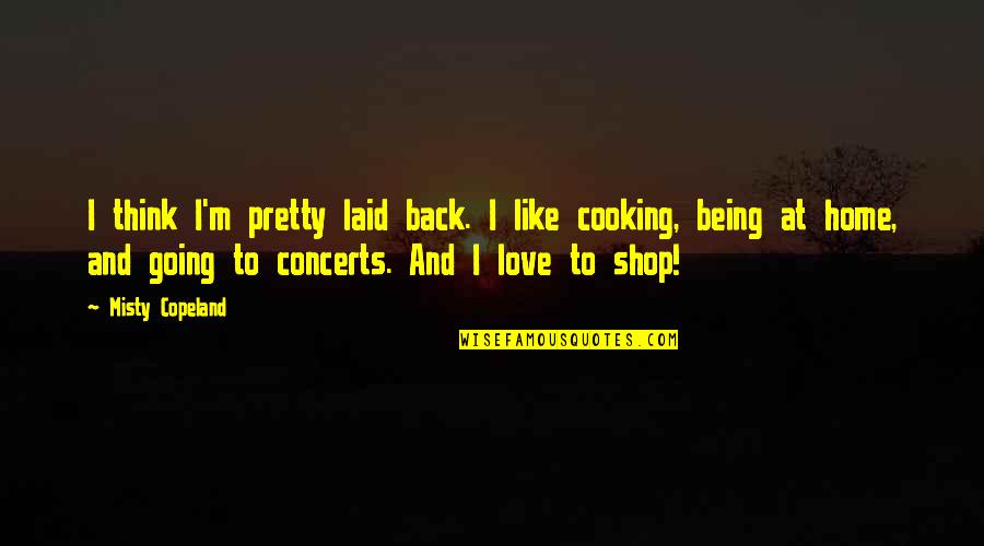 Copeland Quotes By Misty Copeland: I think I'm pretty laid back. I like
