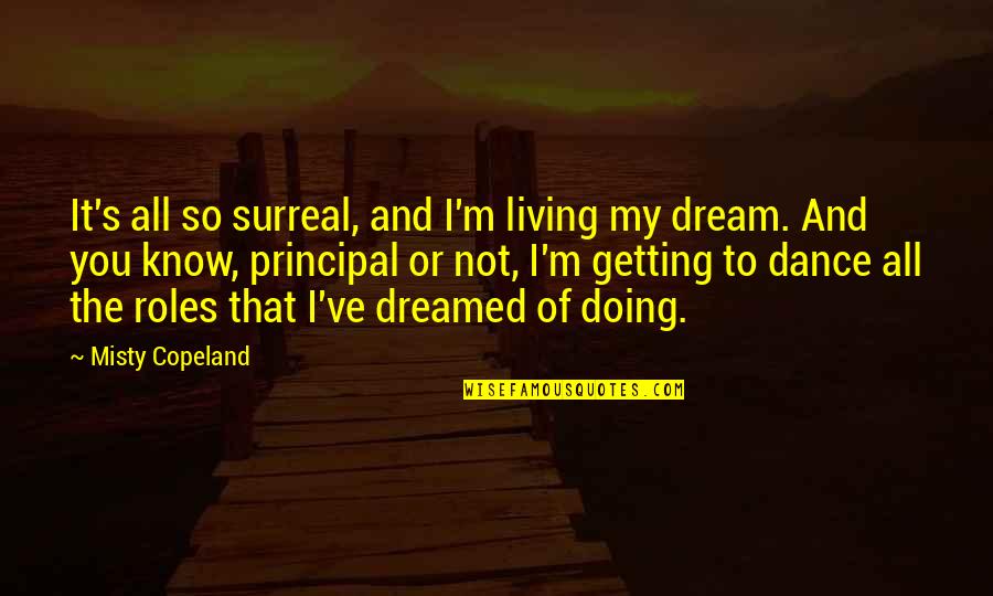 Copeland Quotes By Misty Copeland: It's all so surreal, and I'm living my