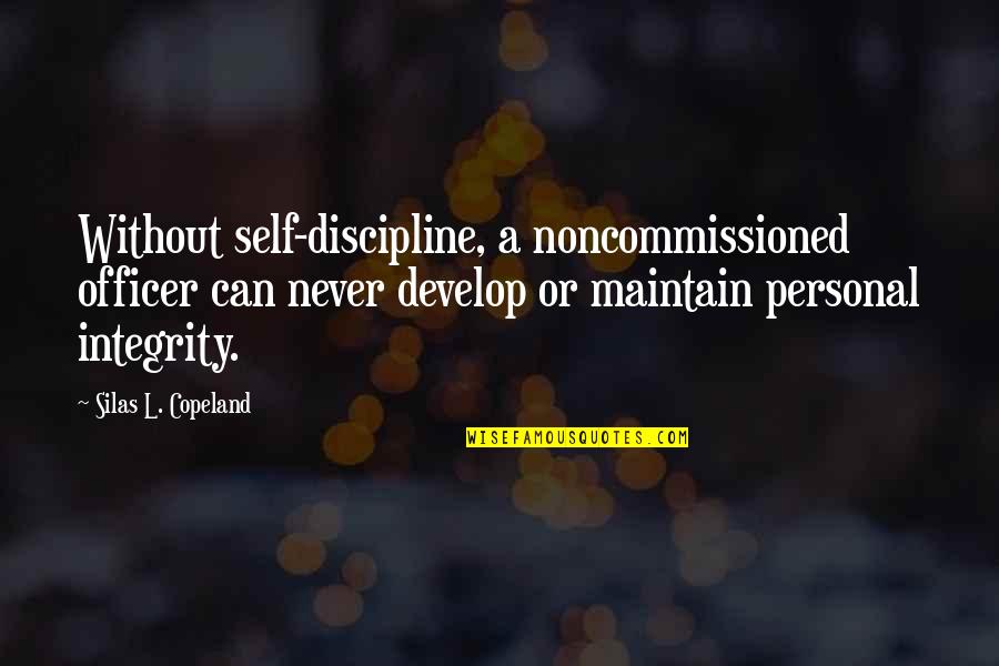 Copeland Quotes By Silas L. Copeland: Without self-discipline, a noncommissioned officer can never develop