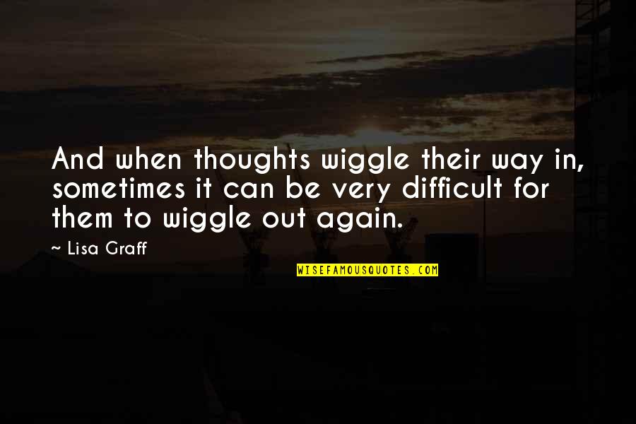 Copeless Dolls Quotes By Lisa Graff: And when thoughts wiggle their way in, sometimes