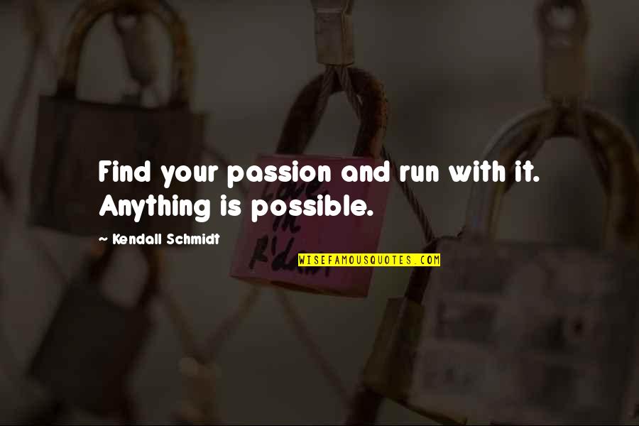 Copeless Quotes By Kendall Schmidt: Find your passion and run with it. Anything