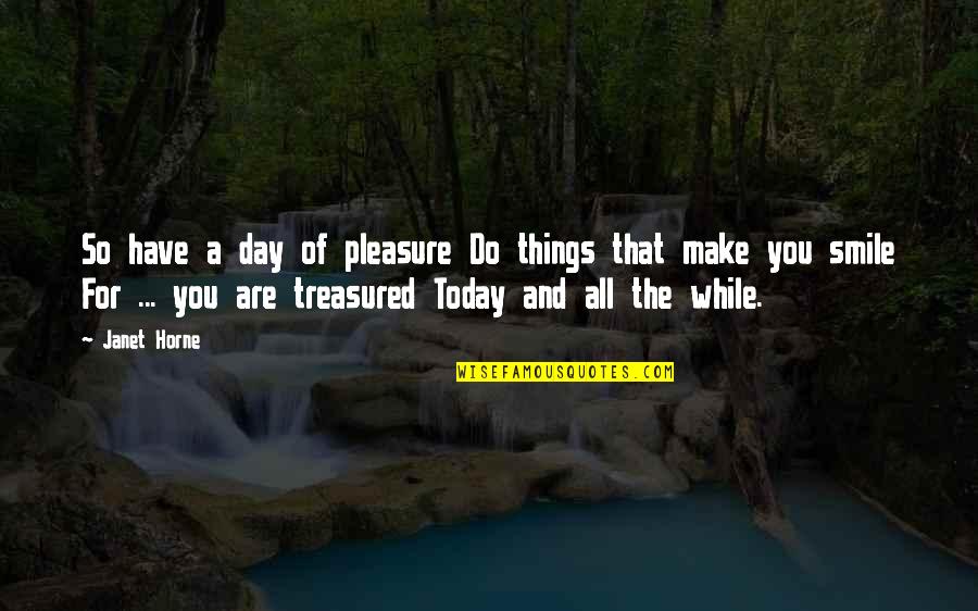 Copelli Boots Quotes By Janet Horne: So have a day of pleasure Do things Copelli Boots Quotes By Janet Horne: So have a day of pleasure Do things