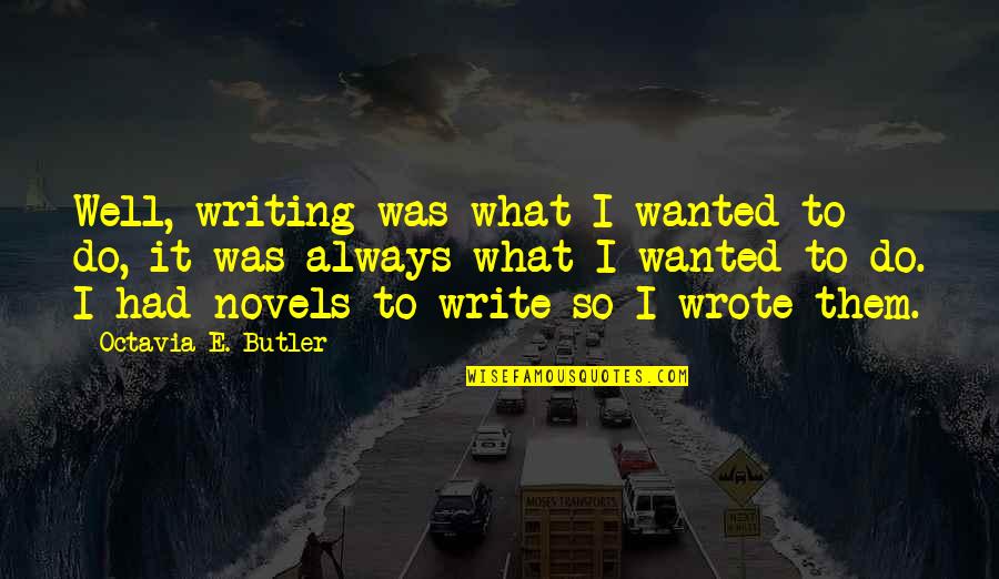 Copelli Boots Quotes By Octavia E. Butler: Well, writing was what I wanted to do, Copelli Boots Quotes By Octavia E. Butler: Well, writing was what I wanted to do,