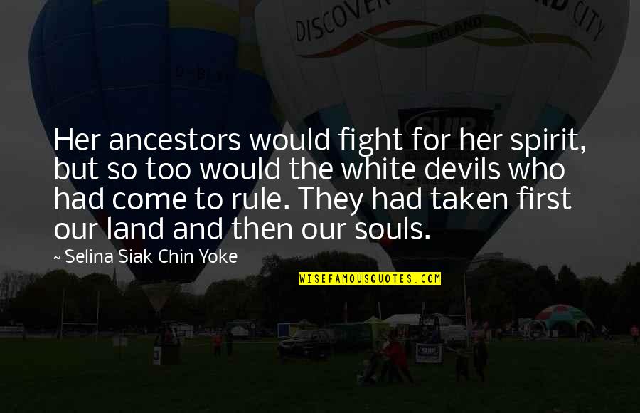 Copenhagen 2014 Quotes By Selina Siak Chin Yoke: Her ancestors would fight for her spirit, but
