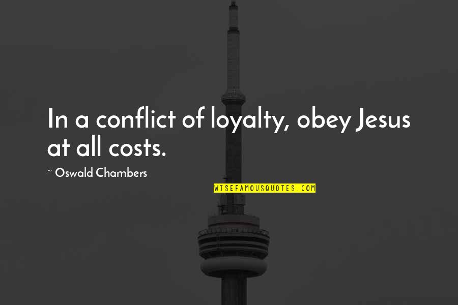 Copenhagen Denmark Quotes By Oswald Chambers: In a conflict of loyalty, obey Jesus at