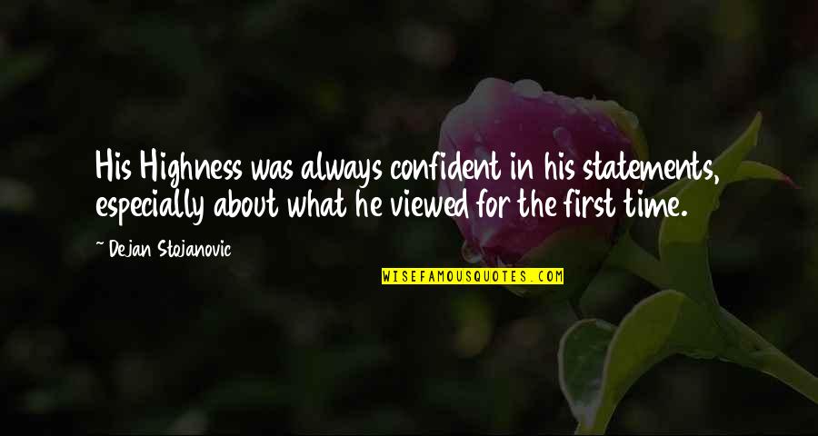 Copenhagen Film Quotes By Dejan Stojanovic: His Highness was always confident in his statements,