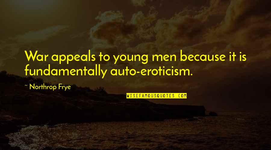 Copenhagen Quotes By Northrop Frye: War appeals to young men because it is