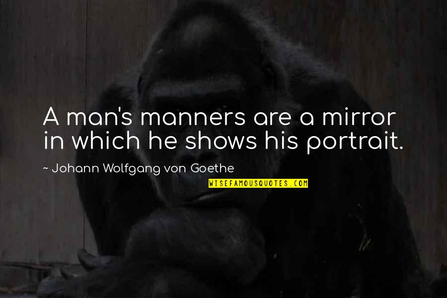 Copenhague Desk Quotes By Johann Wolfgang Von Goethe: A man's manners are a mirror in which