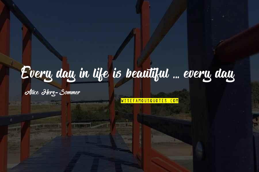 Copenhaver Builders Quotes By Alice Herz-Sommer: Every day in life is beautiful ... every