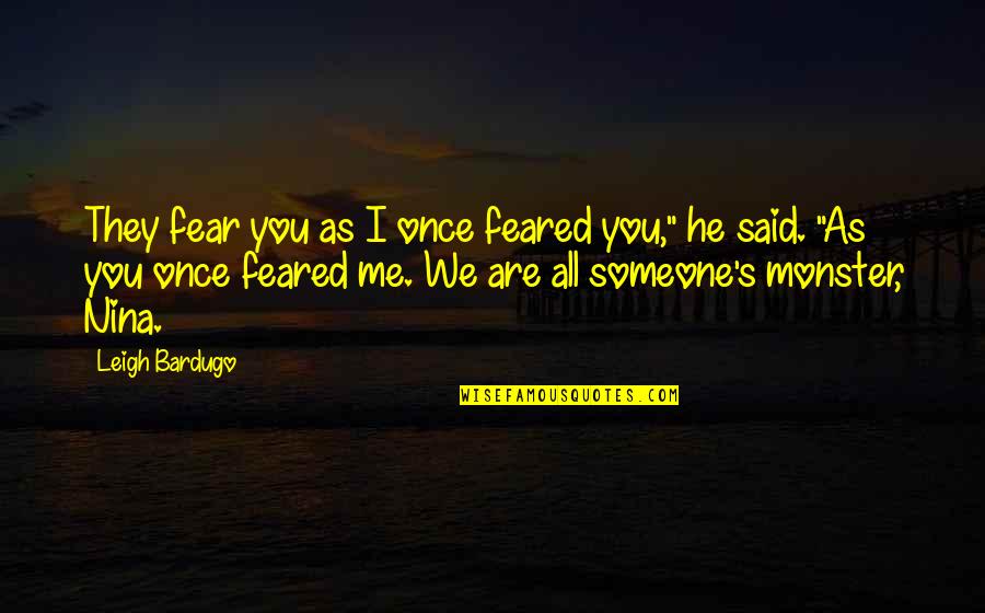 Coperchi Iniezione Quotes By Leigh Bardugo: They fear you as I once feared you," Coperchi Iniezione Quotes By Leigh Bardugo: They fear you as I once feared you,"