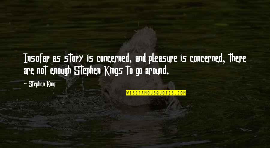 Coperchio Per Cucina Quotes By Stephen King: Insofar as story is concerned, and pleasure is Coperchio Per Cucina Quotes By Stephen King: Insofar as story is concerned, and pleasure is