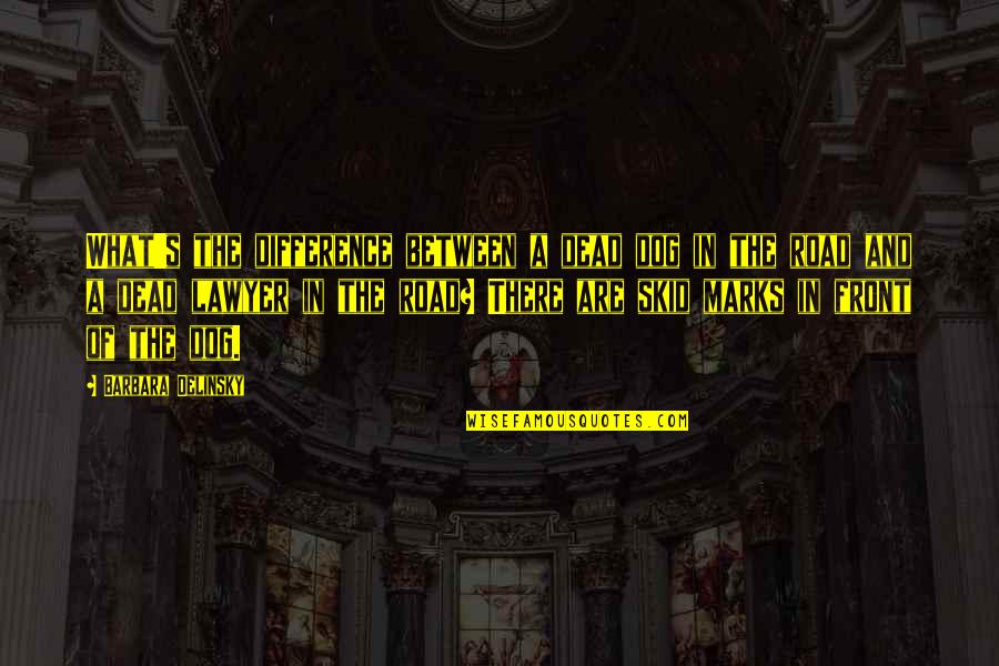 Copernicanism Quotes By Barbara Delinsky: What's the difference between a dead dog in