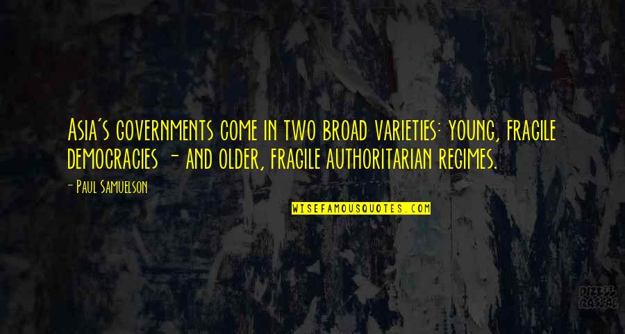 Copernicus Book Quotes By Paul Samuelson: Asia's governments come in two broad varieties: young,
