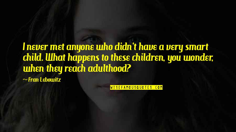 Coperte Alluncinetto Quotes By Fran Lebowitz: I never met anyone who didn't have a