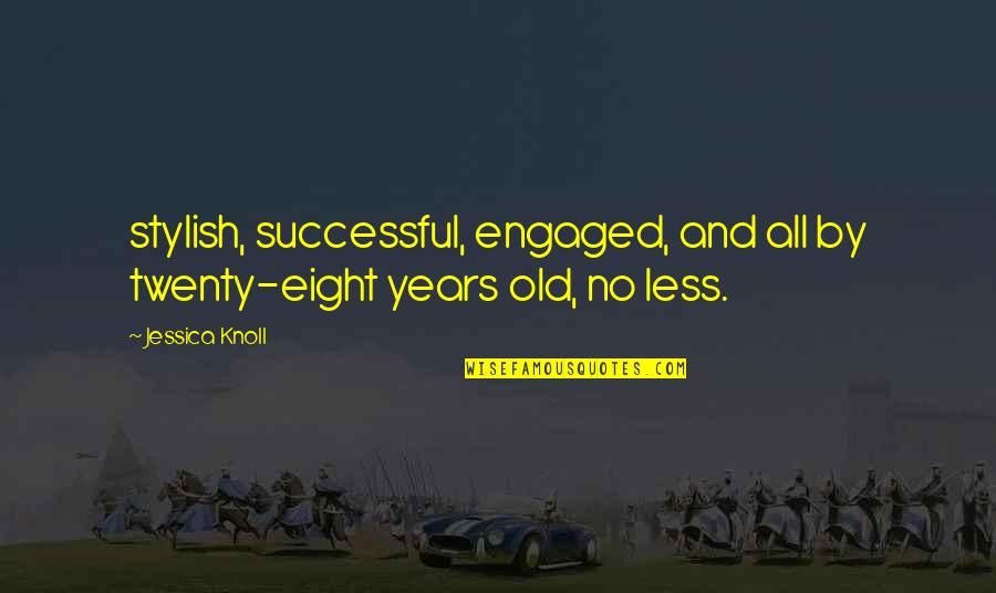 Coperte Alluncinetto Quotes By Jessica Knoll: stylish, successful, engaged, and all by twenty-eight years