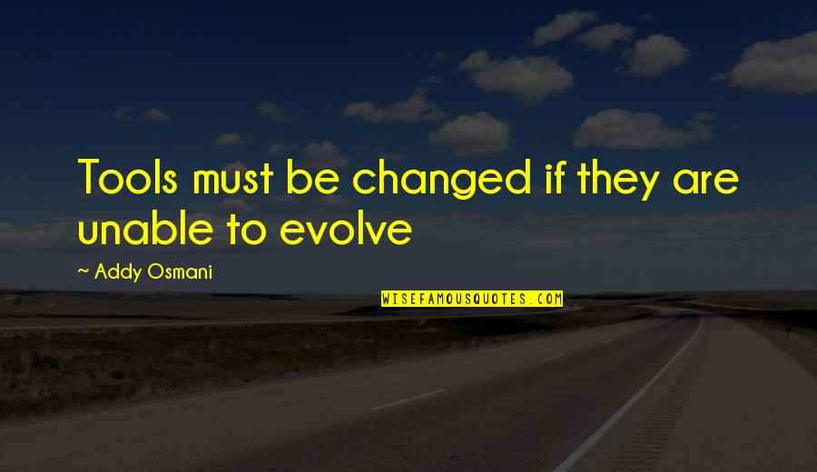 Coperthwaite Yurt Quotes By Addy Osmani: Tools must be changed if they are unable
