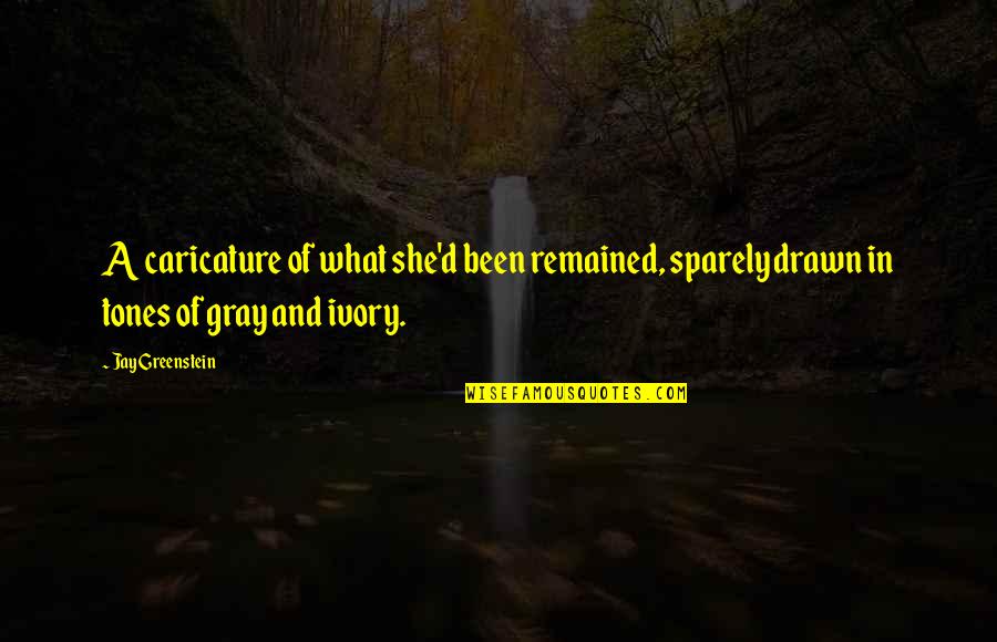 Coperthwaite Yurt Quotes By Jay Greenstein: A caricature of what she'd been remained, sparely