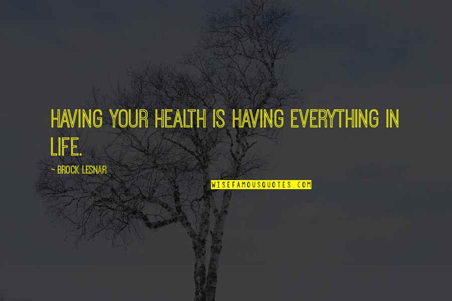 Copertini Quotes By Brock Lesnar: Having your health is having everything in life. Copertini Quotes By Brock Lesnar: Having your health is having everything in life.