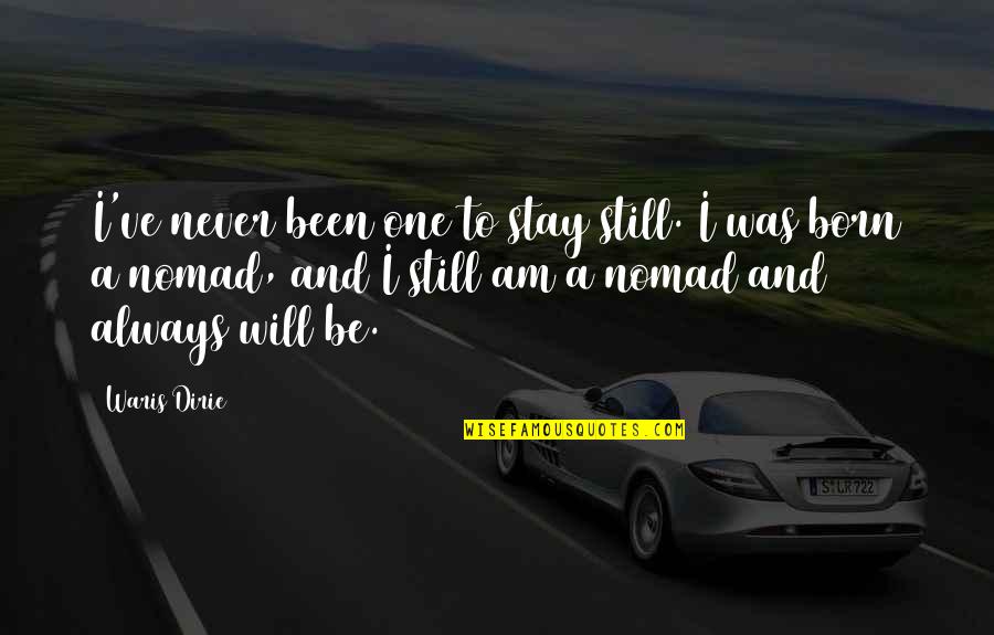 Coperto Di Quotes By Waris Dirie: I've never been one to stay still. I Coperto Di Quotes By Waris Dirie: I've never been one to stay still. I