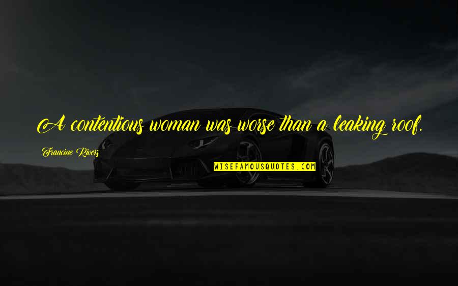 Coperto Quotes By Francine Rivers: A contentious woman was worse than a leaking