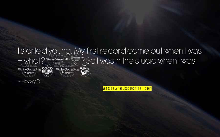 Coperto Quotes By Heavy D: I started young. My first record came out