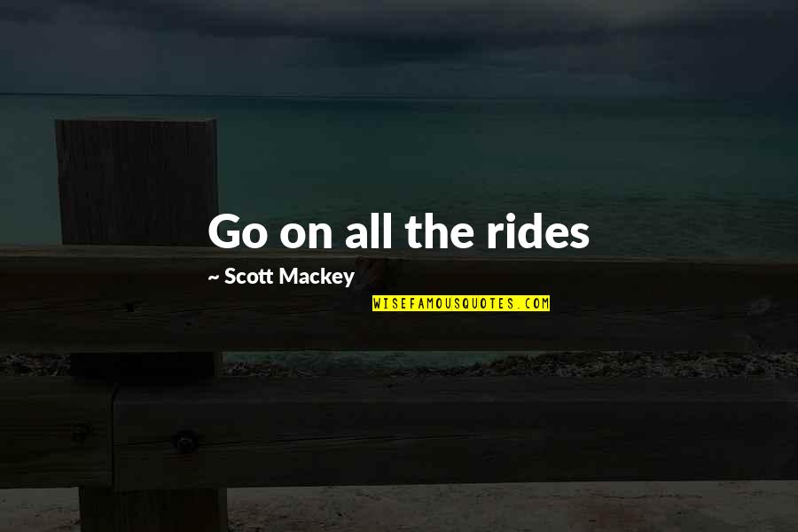 Coperto Quotes By Scott Mackey: Go on all the rides
