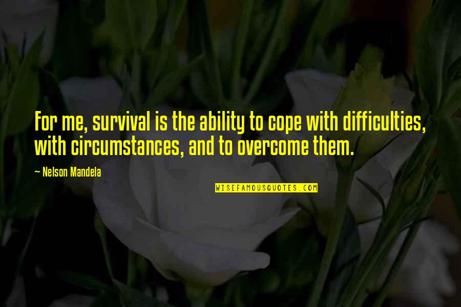 Cope's Quotes By Nelson Mandela: For me, survival is the ability to cope