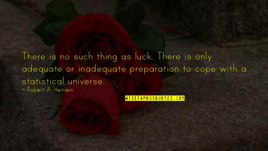 Cope's Quotes By Robert A. Heinlein: There is no such thing as luck. There