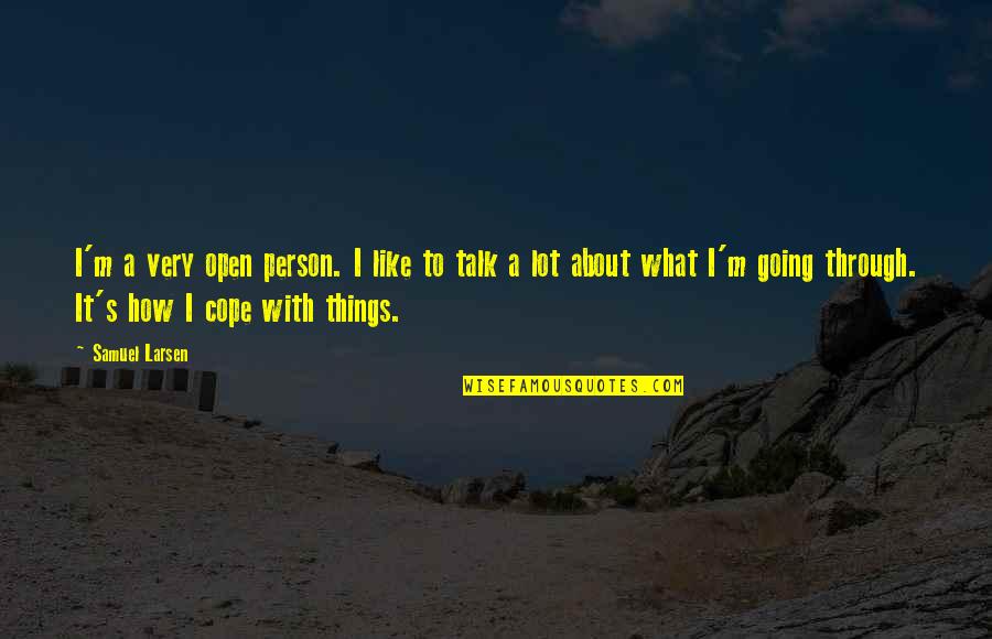 Cope's Quotes By Samuel Larsen: I'm a very open person. I like to