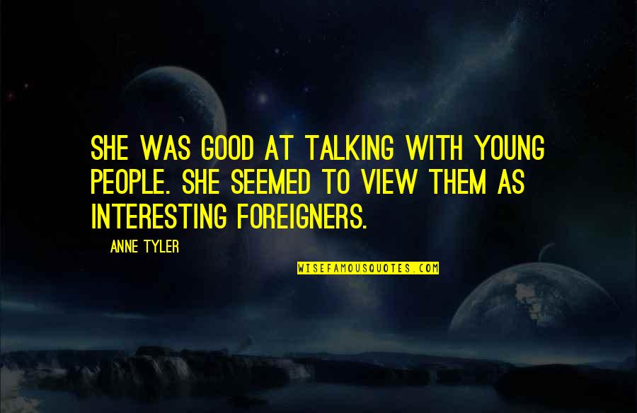 Copeton Quotes By Anne Tyler: She was good at talking with young people.