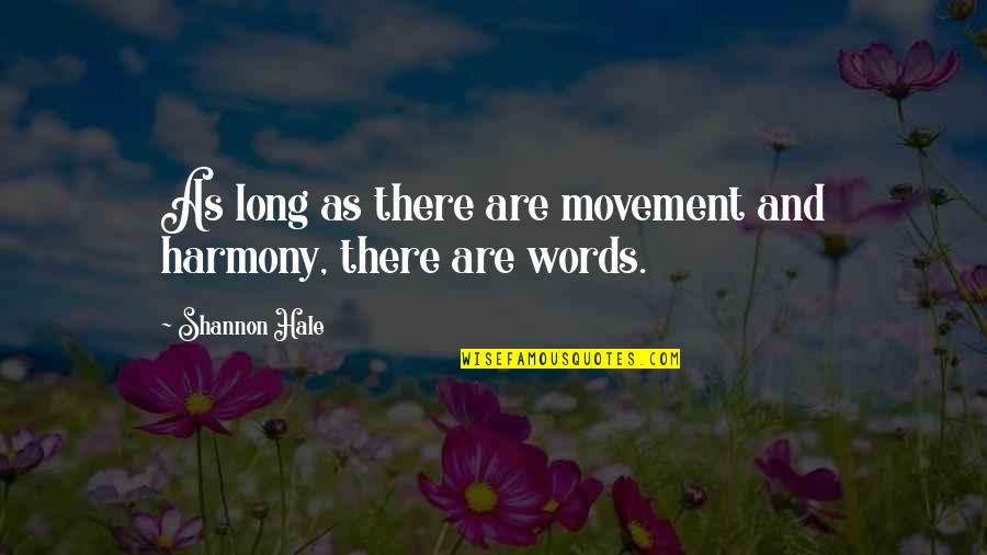 Copetova Quotes By Shannon Hale: As long as there are movement and harmony, Copetova Quotes By Shannon Hale: As long as there are movement and harmony,