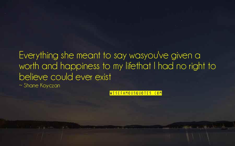 Cophian Quotes By Shane Koyczan: Everything she meant to say wasyou've given a