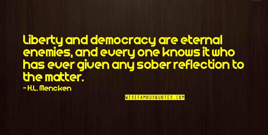 Copia Napa Quotes By H.L. Mencken: Liberty and democracy are eternal enemies, and every