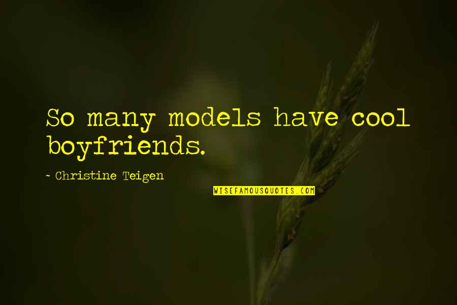 Copiana Quotes By Christine Teigen: So many models have cool boyfriends.