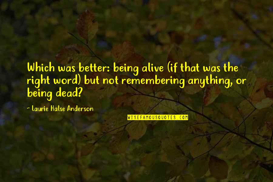 Copiando Quotes By Laurie Halse Anderson: Which was better: being alive (if that was