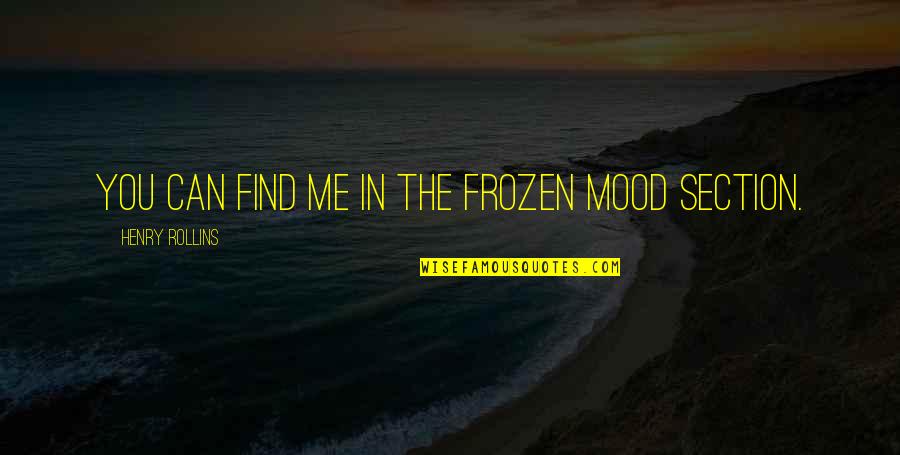 Copiar Quotes By Henry Rollins: You can find me in the frozen mood Copiar Quotes By Henry Rollins: You can find me in the frozen mood