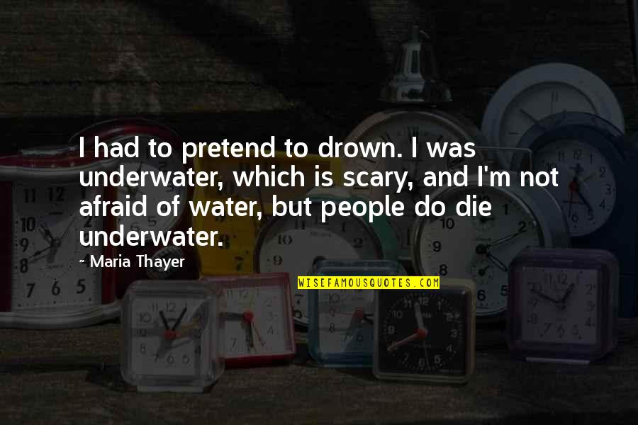 Copiar Quotes By Maria Thayer: I had to pretend to drown. I was Copiar Quotes By Maria Thayer: I had to pretend to drown. I was