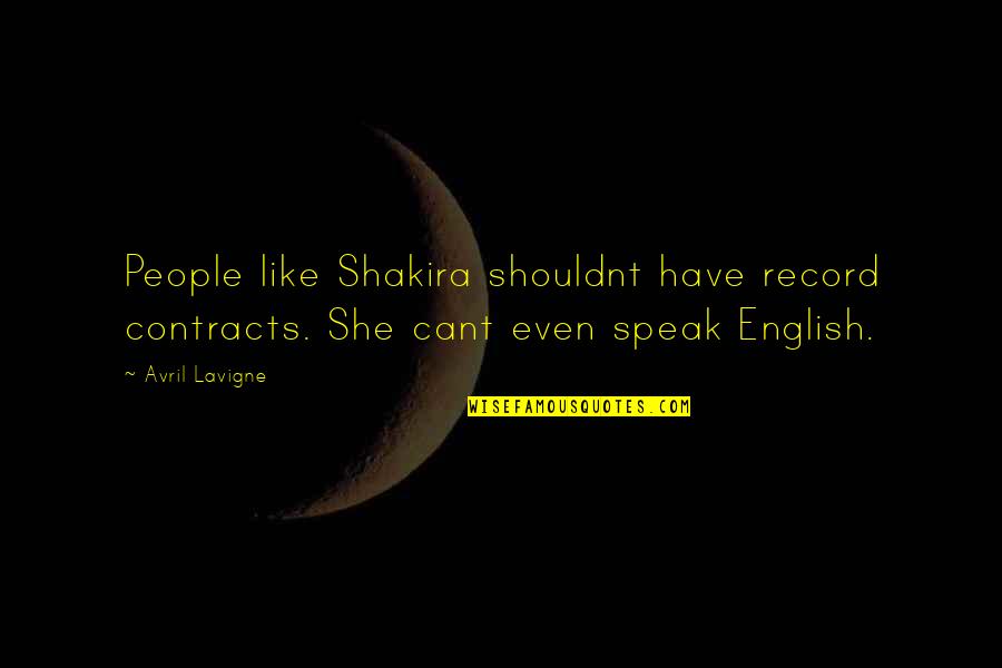 Copias De Seguridad Quotes By Avril Lavigne: People like Shakira shouldnt have record contracts. She