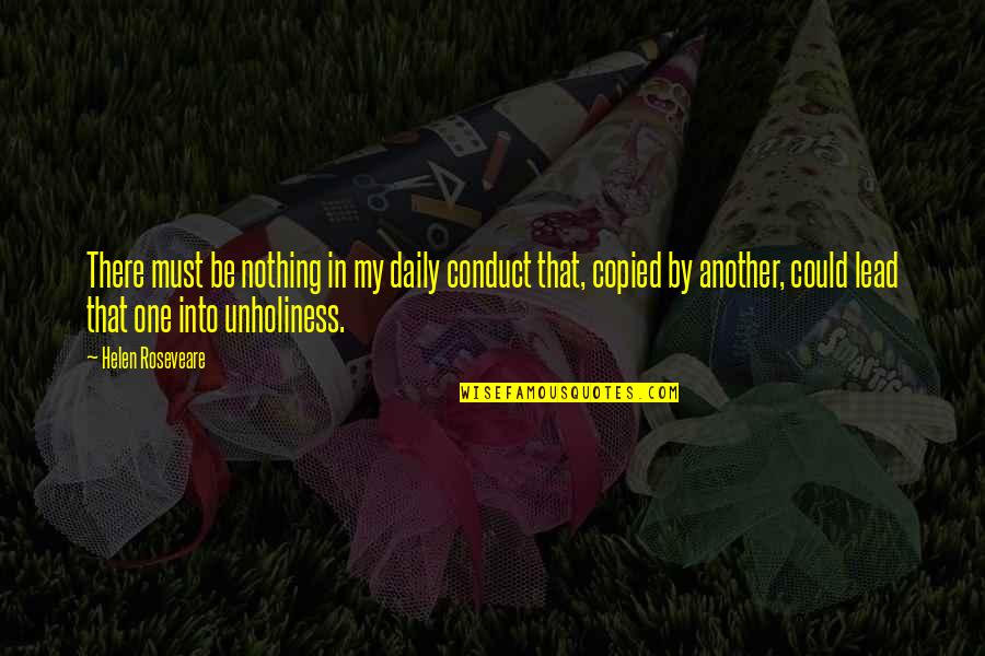 Copied Quotes By Helen Roseveare: There must be nothing in my daily conduct Copied Quotes By Helen Roseveare: There must be nothing in my daily conduct